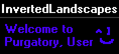 InvertedLandscapes - Welcome to Purgatory, User